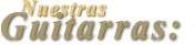 nuestrasguitarras.gif (3994 bytes)